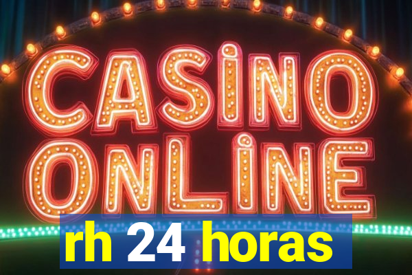rh 24 horas