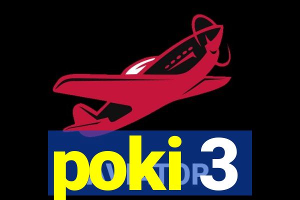 poki 3