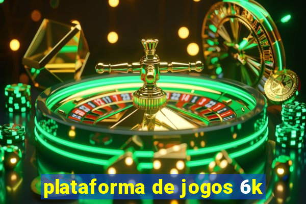 plataforma de jogos 6k