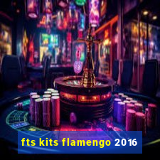 fts kits flamengo 2016
