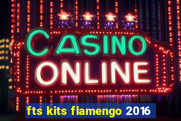 fts kits flamengo 2016