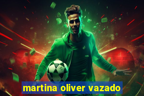 martina oliver vazado