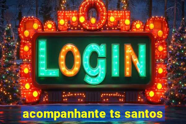 acompanhante ts santos
