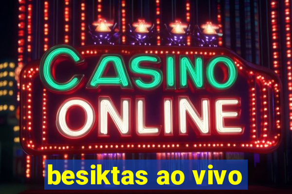 besiktas ao vivo
