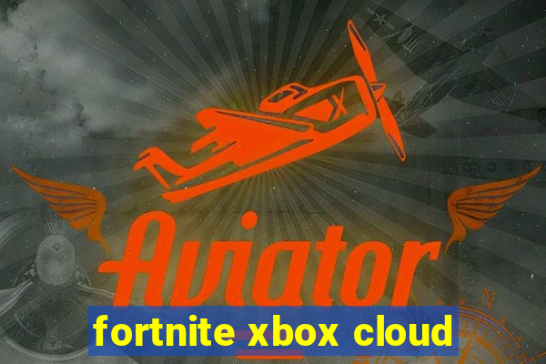 fortnite xbox cloud