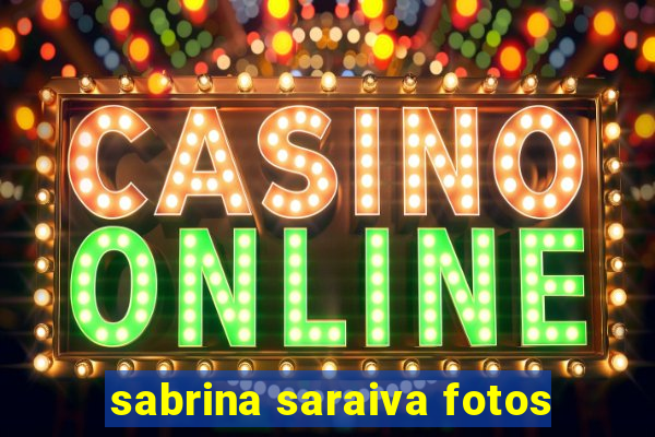 sabrina saraiva fotos