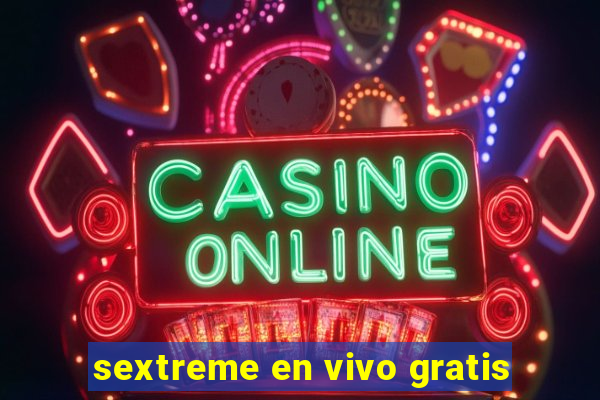 sextreme en vivo gratis