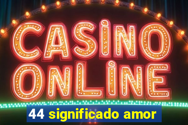 44 significado amor