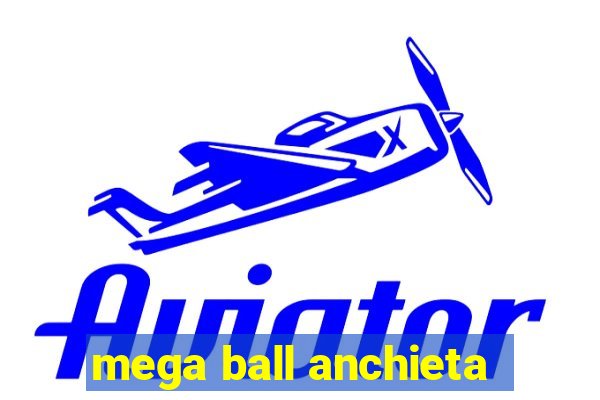 mega ball anchieta
