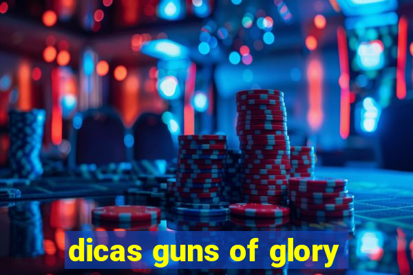 dicas guns of glory