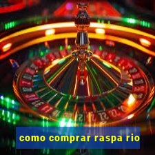 como comprar raspa rio