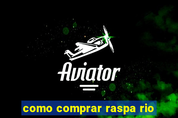como comprar raspa rio