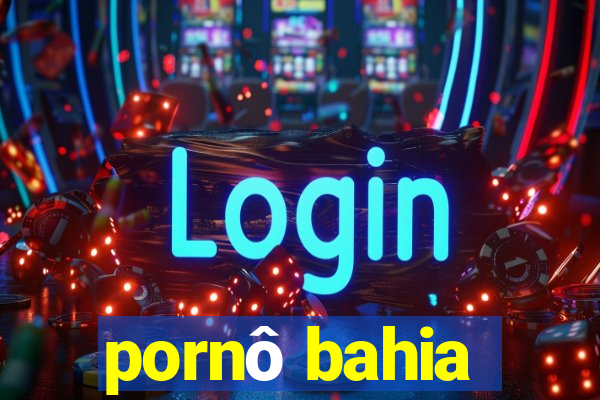 pornô bahia