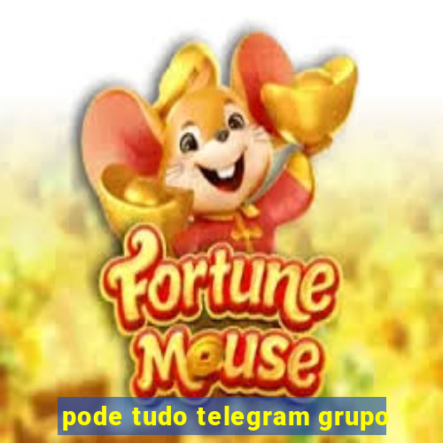 pode tudo telegram grupo