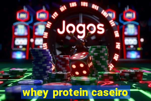 whey protein caseiro