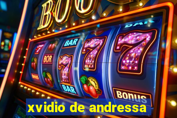 xvidio de andressa