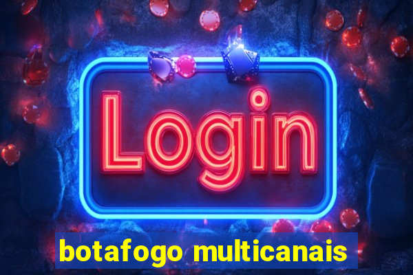 botafogo multicanais
