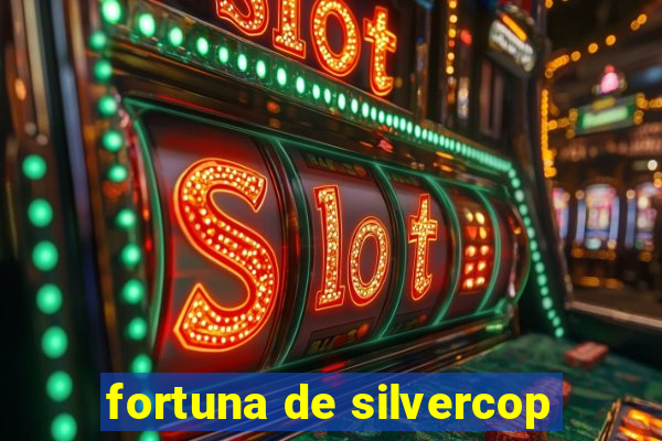 fortuna de silvercop