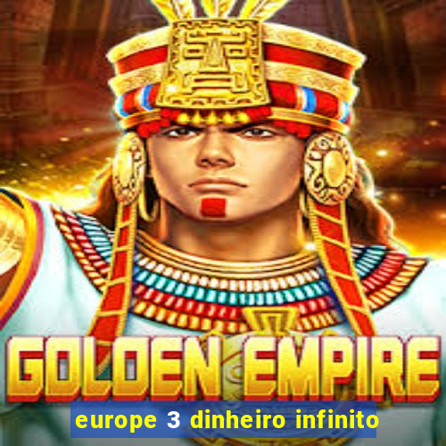 europe 3 dinheiro infinito