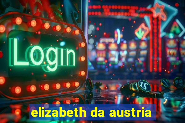 elizabeth da austria