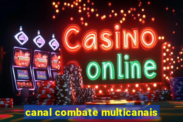 canal combate multicanais