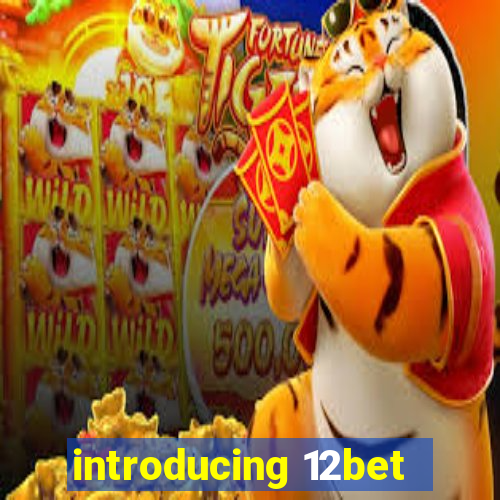 introducing 12bet