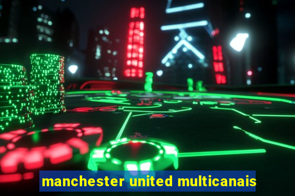 manchester united multicanais