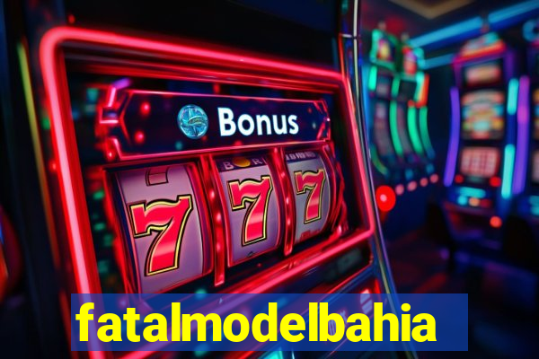 fatalmodelbahia