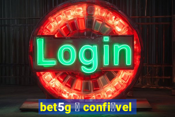 bet5g 茅 confi谩vel