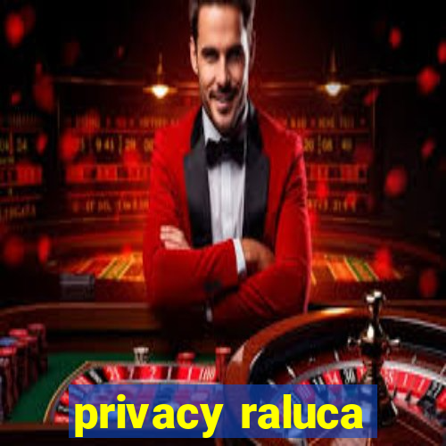 privacy raluca