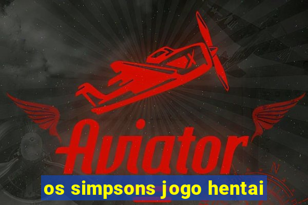 os simpsons jogo hentai