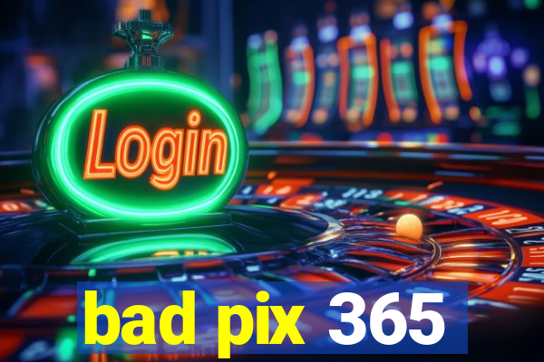 bad pix 365