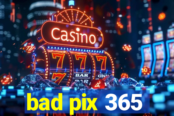 bad pix 365