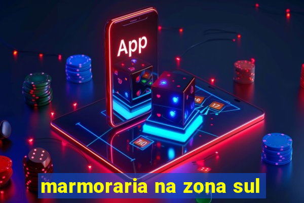 marmoraria na zona sul