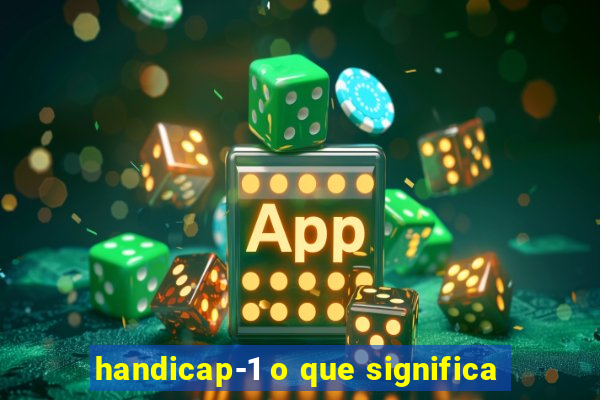 handicap-1 o que significa