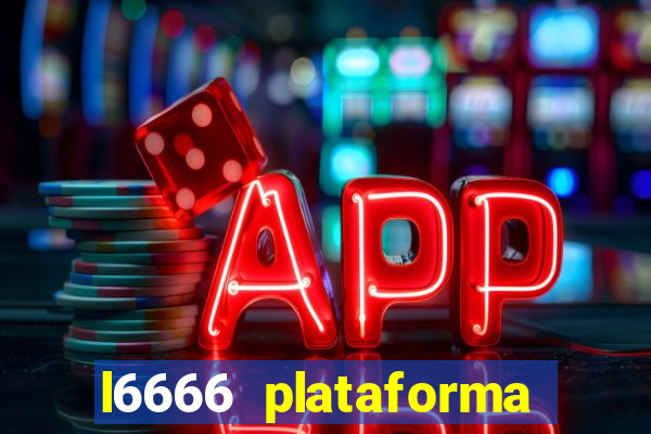 l6666 plataforma paga mesmo
