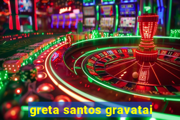 greta santos gravatai