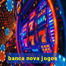 banca nova jogos