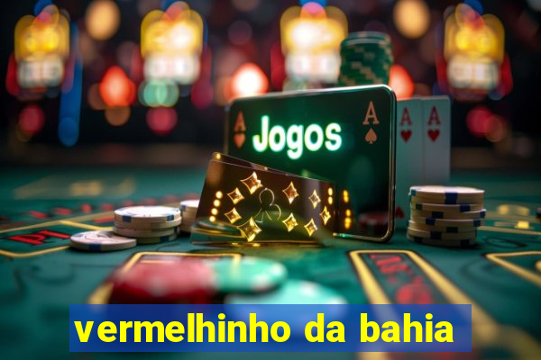 vermelhinho da bahia