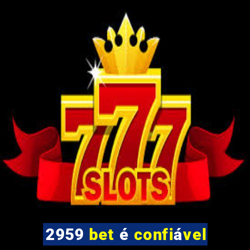 2959 bet é confiável