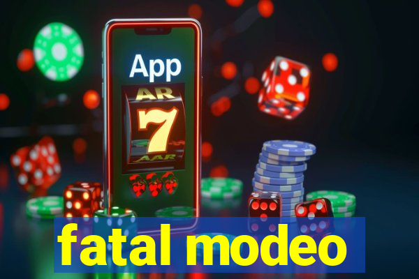 fatal modeo
