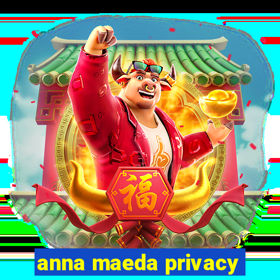 anna maeda privacy