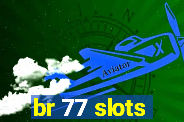br 77 slots