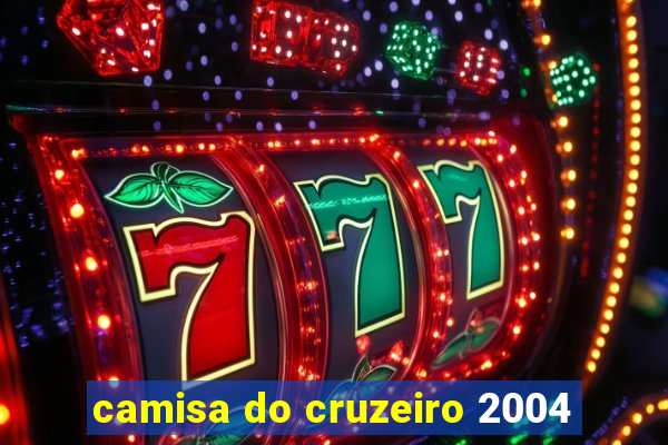 camisa do cruzeiro 2004