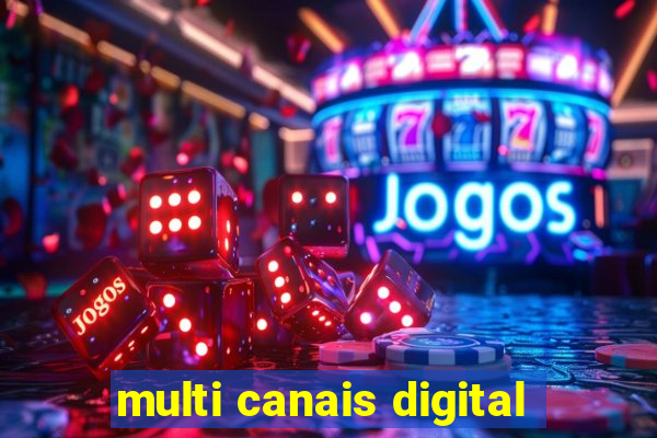 multi canais digital
