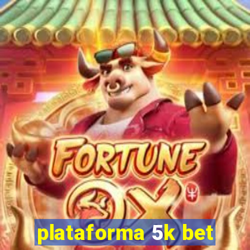 plataforma 5k bet