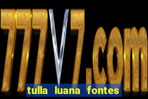 tulla luana fontes dos santos
