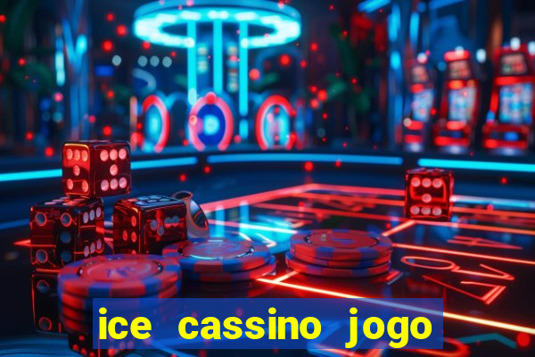 ice cassino jogo de aposta