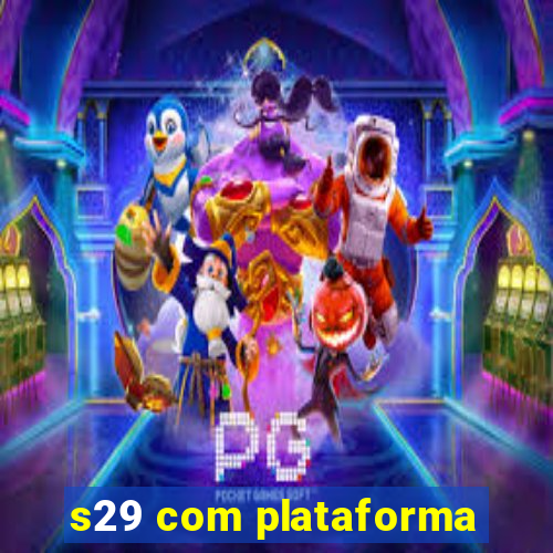 s29 com plataforma