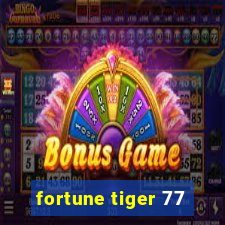fortune tiger 77